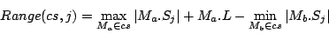 \begin{displaymath} Range( cs, j ) = \max_{M_a \in cs} \vert M_a.S_j\vert + M_a.L - \min_{M_b \in cs} \vert M_b.S_j\vert \end{displaymath}