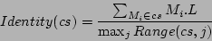 \begin{displaymath} Identity( cs ) = \frac{\sum_{M_i \in cs}M_i.L}{\max_j Range(cs, j)} \end{displaymath}